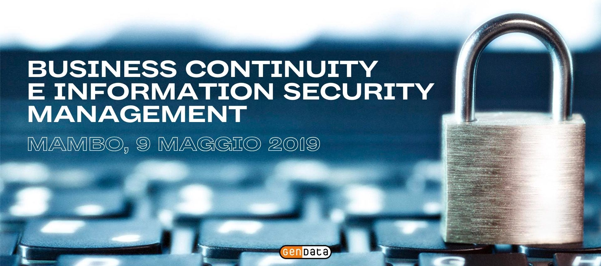 Business Continuity e Information Security Management, MAMbo 9 maggio 2019
