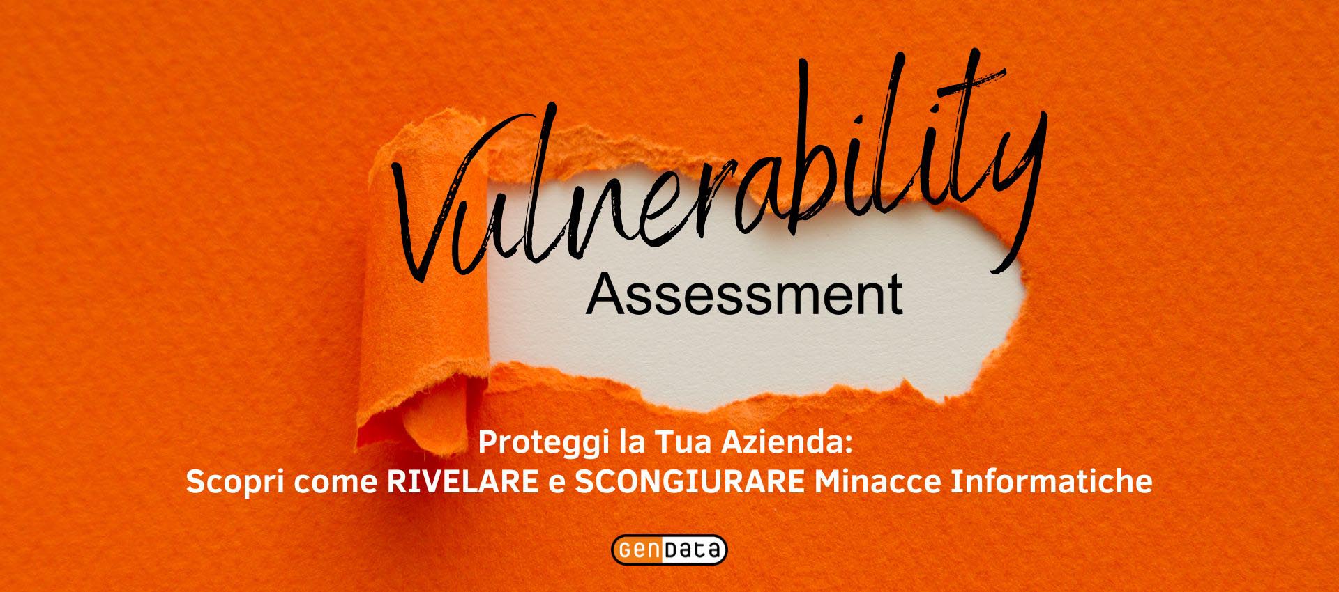 Proteggi la Tua Azienda: Scopri come il Vulnerability Assessment può Rivelare e Scongiurare Minacce Informatiche